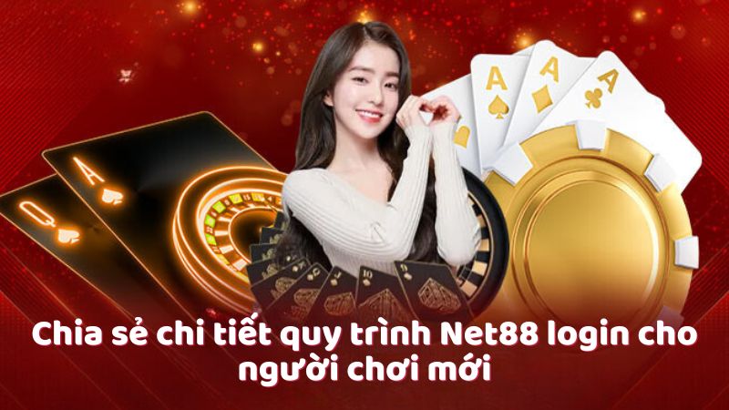 Chia sẻ chi tiết quy trình Net88 login cho người chơi mới