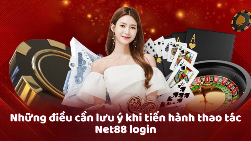 Những điều cần lưu ý khi tiến hành thao tác Net88 login