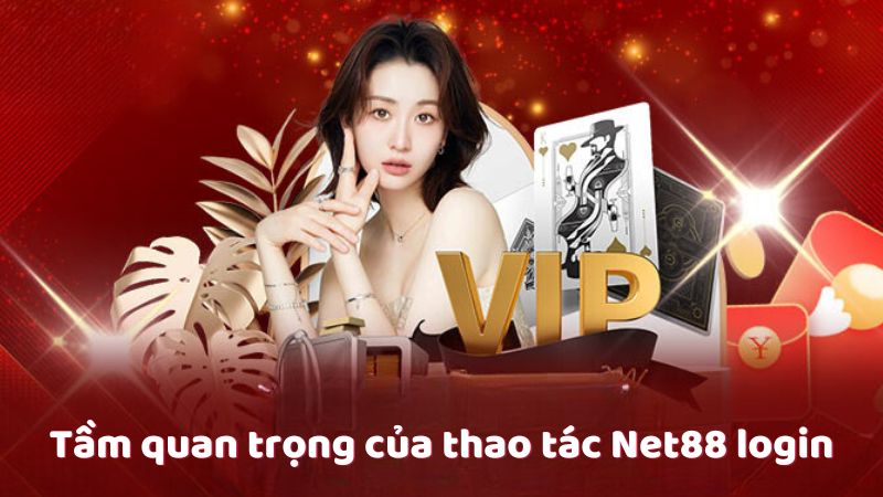 Tầm quan trọng của thao tác Net88 login