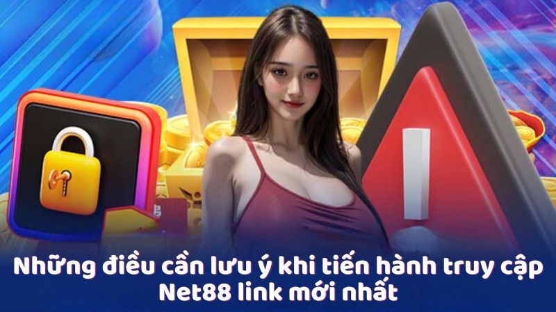 Những điều cần lưu ý khi tiến hành truy cập Net88 link mới nhất