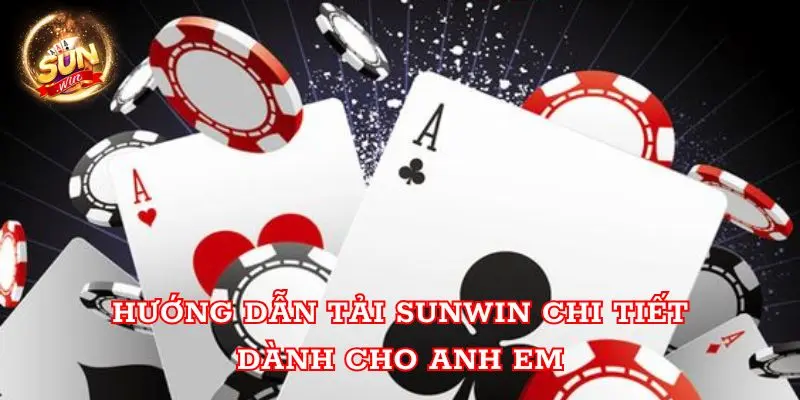 Hướng dẫn tải Sunwin chi tiết dành cho anh em