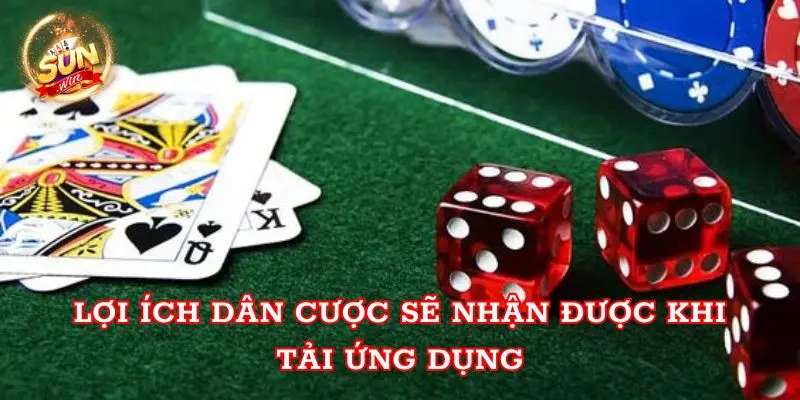 Lợi ích dân cược sẽ nhận được khi tải ứng dụng