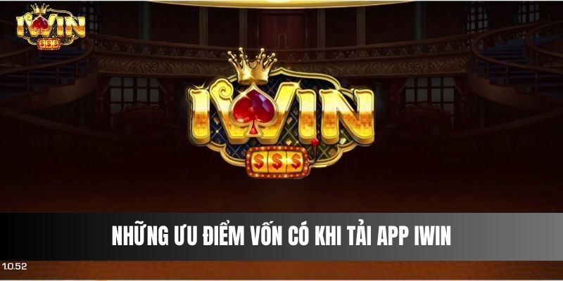 Những ưu điểm vốn có khi tải app IWIN